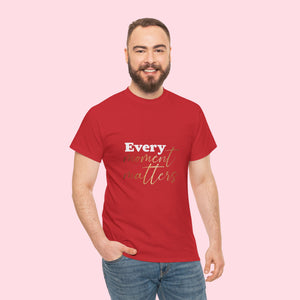 Every Moment Matters Unisex Heavy Cotton Tee