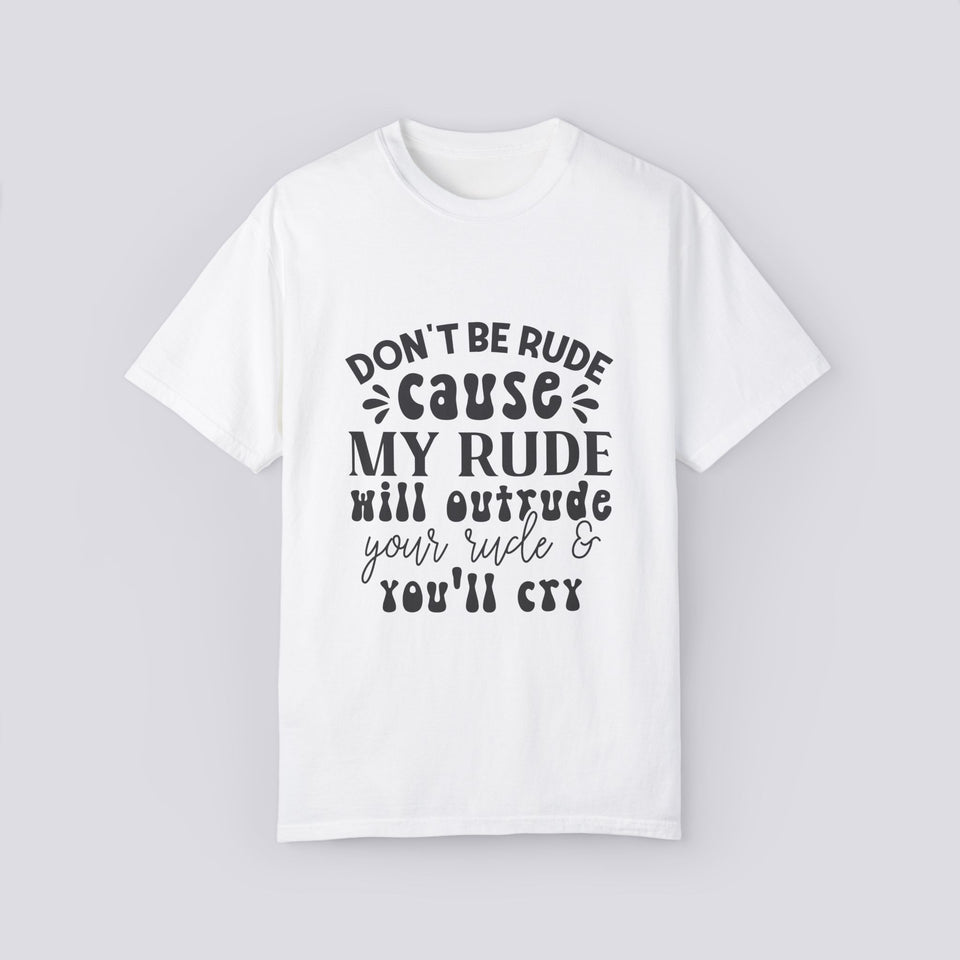 Don’t Be Rude Unisex Garment-Dyed T-Shirt - Casual Statement Tee for Everyday Wear