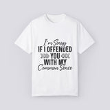 Unisex Garment-Dyed T-shirt - 'I'm Sorry If I Offended You With My Common Sense' Tee