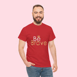 Be Brave Unisex Heavy Cotton Tee