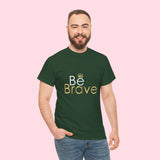 Be Brave Unisex Heavy Cotton Tee