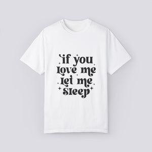 Unisex Garment-Dyed T-Shirt - 'If You Love Me Let Me Sleep' | Cozy Casual Wear for Sleep Lovers